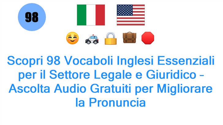 Scopri 98 Vocaboli Inglesi Essenziali per il Settore Legale e Giuridico – Ascolta Audio Gratuiti per Migliorare la Pronuncia